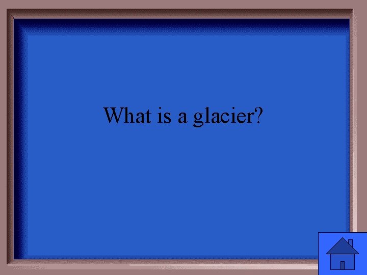What is a glacier? 