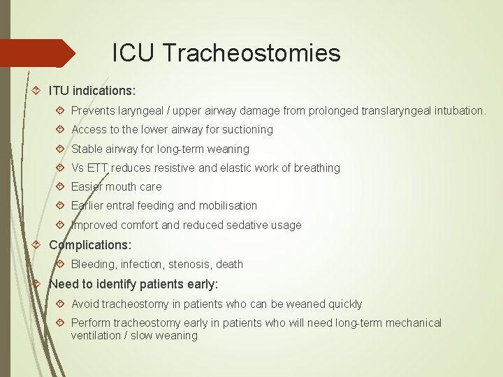 ICU Tracheostomies ITU indications: Prevents laryngeal / upper airway damage from prolonged translaryngeal intubation.