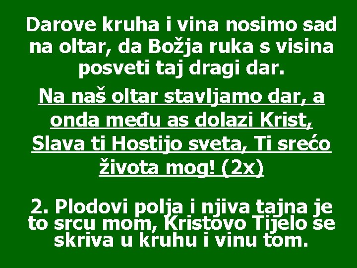 Darove kruha i vina nosimo sad na oltar, da Božja ruka s visina posveti Darove kruha i vina nosimo sad na oltar, da Božja ruka s visina posveti