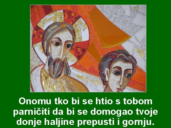 Onomu tko bi se htio s tobom parničiti da bi se domogao tvoje donje Onomu tko bi se htio s tobom parničiti da bi se domogao tvoje donje