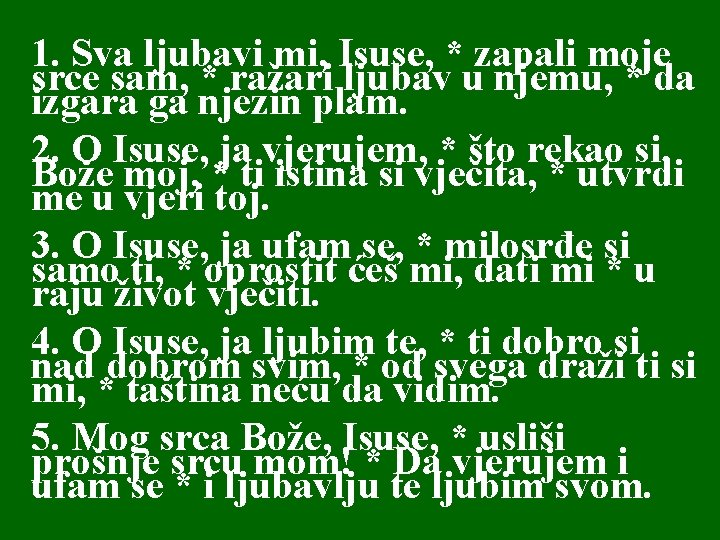 1. Sva ljubavi mi, Isuse, * zapali moje srce sam, * ražari ljubav u 1. Sva ljubavi mi, Isuse, * zapali moje srce sam, * ražari ljubav u