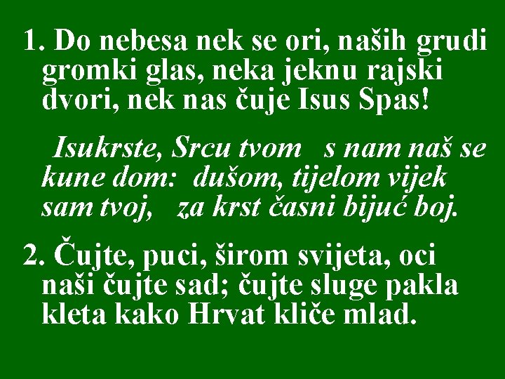 1. Do nebesa nek se ori, naših grudi gromki glas, neka jeknu rajski dvori, 1. Do nebesa nek se ori, naših grudi gromki glas, neka jeknu rajski dvori,