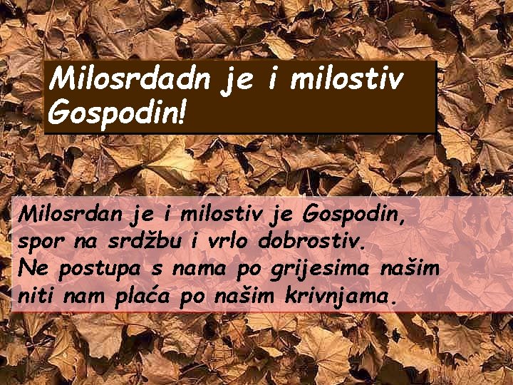 Milosrdadn je i milostiv Gospodin! Milosrdan je i milostiv je Gospodin, spor na srdžbu Milosrdadn je i milostiv Gospodin! Milosrdan je i milostiv je Gospodin, spor na srdžbu