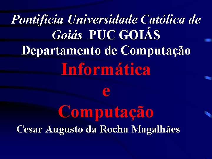 Pontifícia Universidade Católica de Goiás PUC GOIÁS Departamento de Computação Informática e Computação Cesar