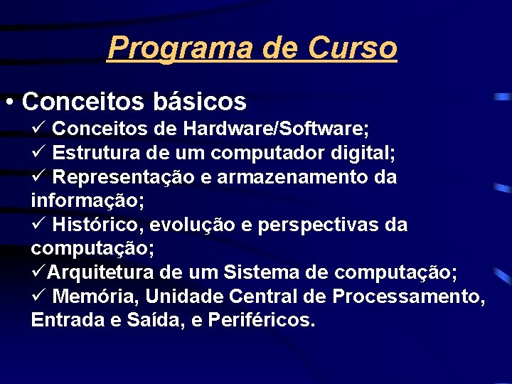 Programa de Curso • Conceitos básicos ü Conceitos de Hardware/Software; ü Estrutura de um