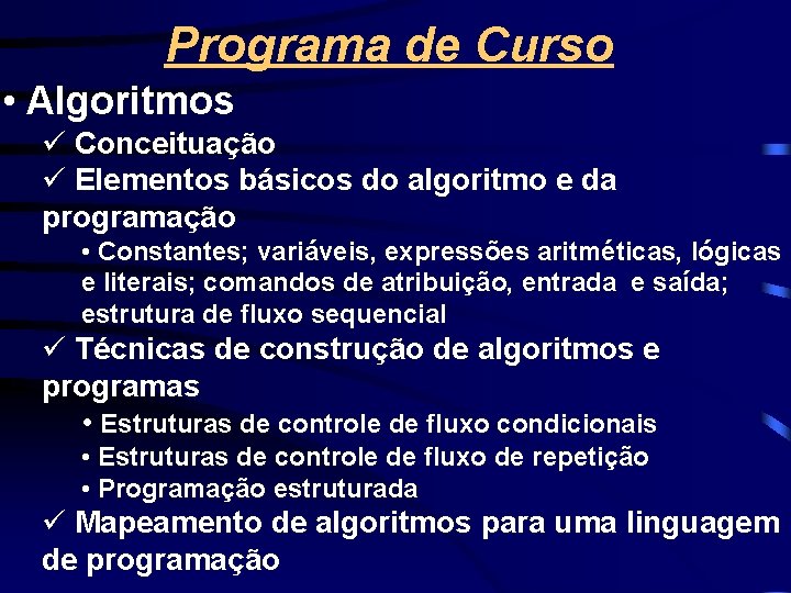 Programa de Curso • Algoritmos ü Conceituação ü Elementos básicos do algoritmo e da