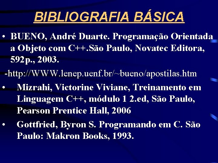 BIBLIOGRAFIA BÁSICA • BUENO, André Duarte. Programação Orientada a Objeto com C++. São Paulo,