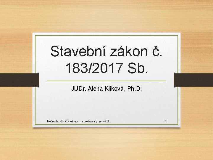 Stavební zákon č. 183/2017 Sb. JUDr. Alena Kliková, Ph. D. Definujte zápatí - název