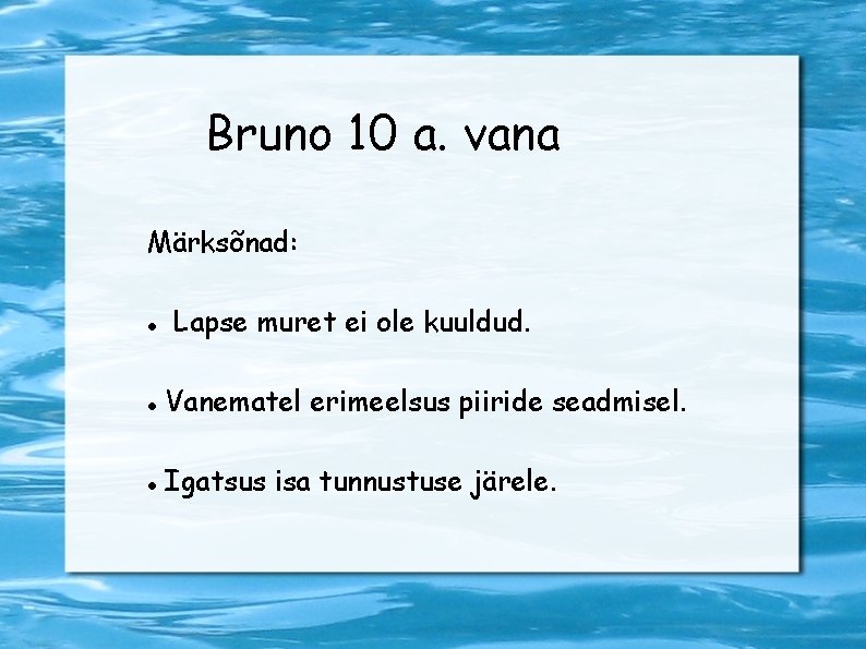 Bruno 10 a. vana Märksõnad: Lapse muret ei ole kuuldud. Vanematel erimeelsus piiride seadmisel.