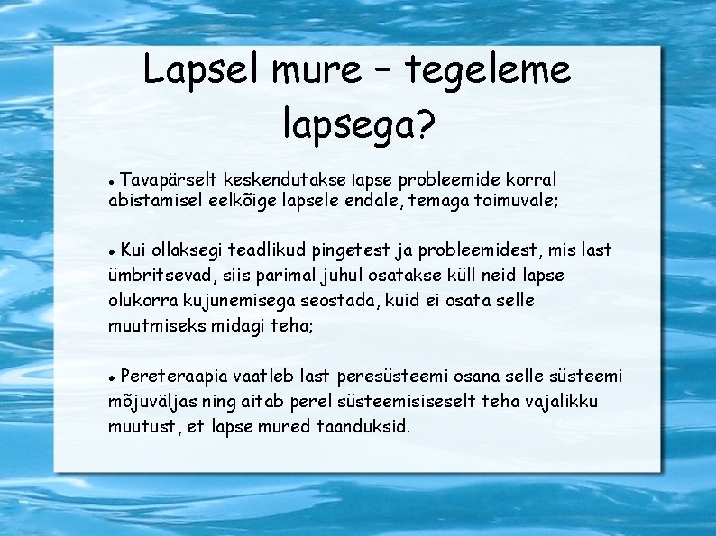 Lapsel mure – tegeleme lapsega? Tavapärselt keskendutakse lapse probleemide korral abistamisel eelkõige lapsele endale,