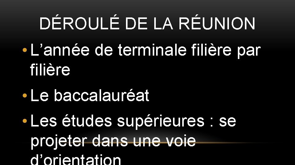 DÉROULÉ DE LA RÉUNION • L’année de terminale filière par filière • Le baccalauréat