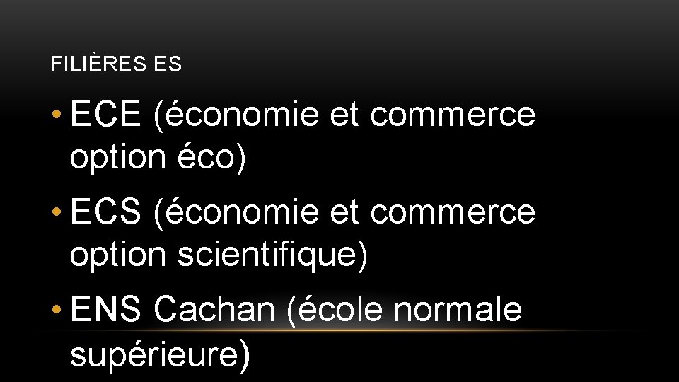 FILIÈRES ES • ECE (économie et commerce option éco) • ECS (économie et commerce