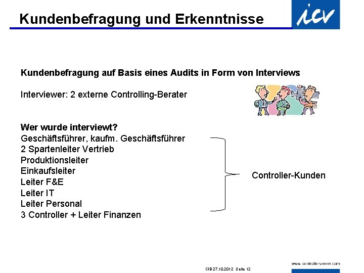 Kundenbefragung und Erkenntnisse Kundenbefragung auf Basis eines Audits in Form von Interviews Interviewer: 2