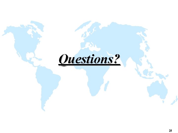 Questions? 25 