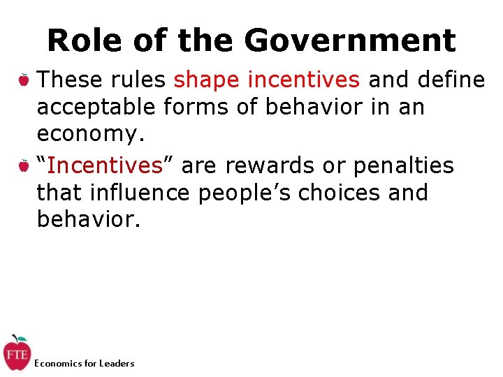 Role of the Government These rules shape incentives and define acceptable forms of behavior