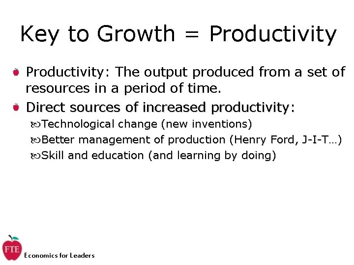 Key to Growth = Productivity: The output produced from a set of resources in