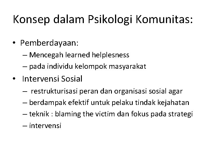 Konsep dalam Psikologi Komunitas: • Pemberdayaan: – Mencegah learned helplesness – pada individu kelompok