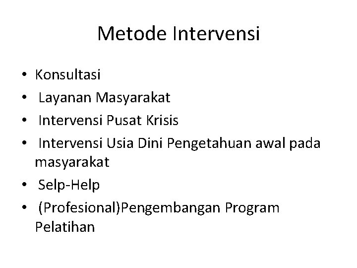 Metode Intervensi Konsultasi Layanan Masyarakat Intervensi Pusat Krisis Intervensi Usia Dini Pengetahuan awal pada