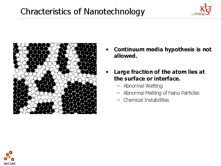 Chracteristics of Nanotechnology • Continuum media hypothesis is not allowed. • Large fraction of