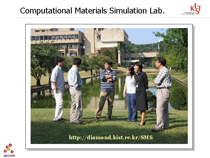 Computational Materials Simulation Lab. http: //diamond. kist. re. kr/SMS 