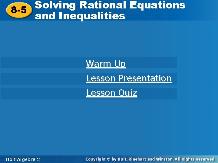 Solving Rational Equations 8 -5 and Inequalities Warm Up Lesson Presentation Lesson Quiz Holt