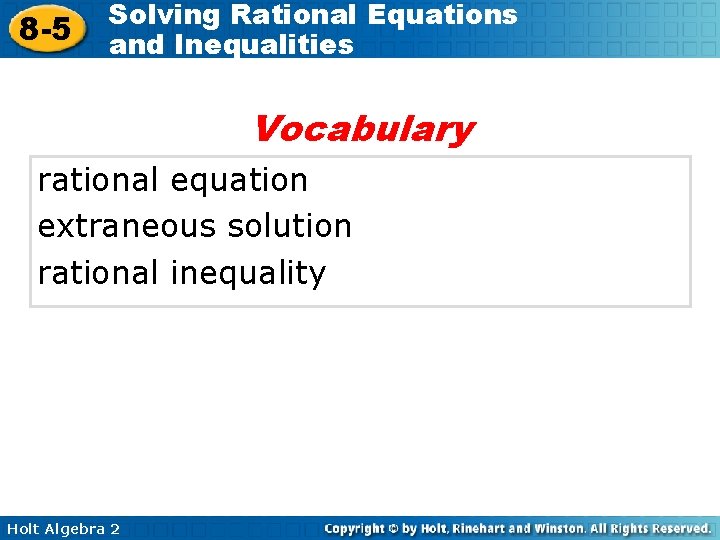 8 -5 Solving Rational Equations and Inequalities Vocabulary rational equation extraneous solution rational inequality