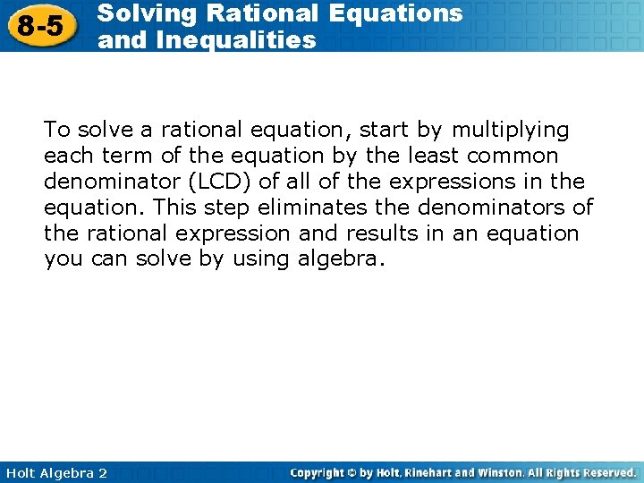 8 -5 Solving Rational Equations and Inequalities To solve a rational equation, start by