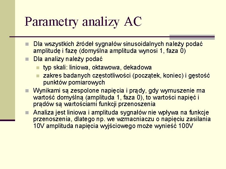 Parametry analizy AC n Dla wszystkich źródeł sygnałów sinusoidalnych należy podać amplitudę i fazę