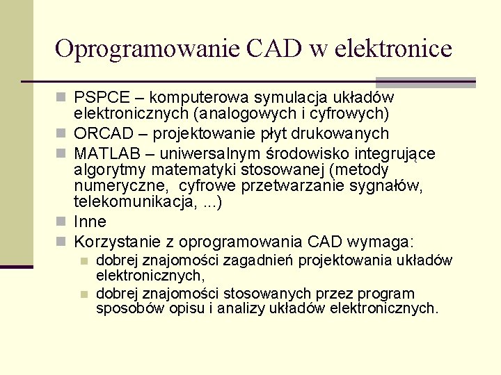 Oprogramowanie CAD w elektronice n PSPCE – komputerowa symulacja układów n n elektronicznych (analogowych