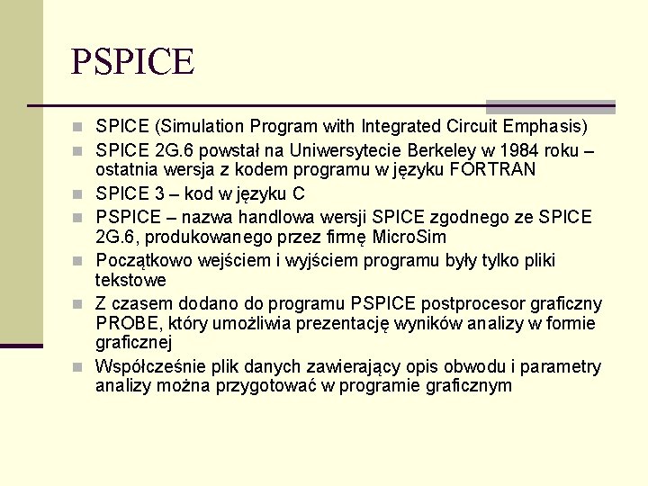 PSPICE n SPICE (Simulation Program with Integrated Circuit Emphasis) n SPICE 2 G. 6