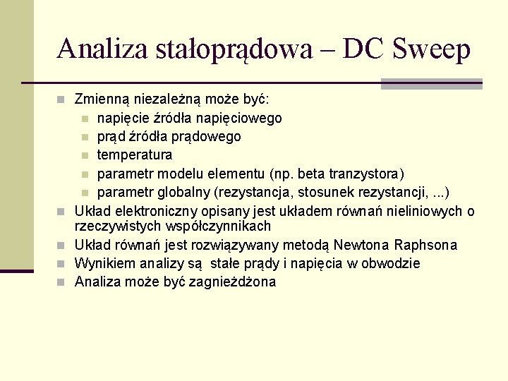 Analiza stałoprądowa – DC Sweep n Zmienną niezależną może być: napięcie źródła napięciowego n