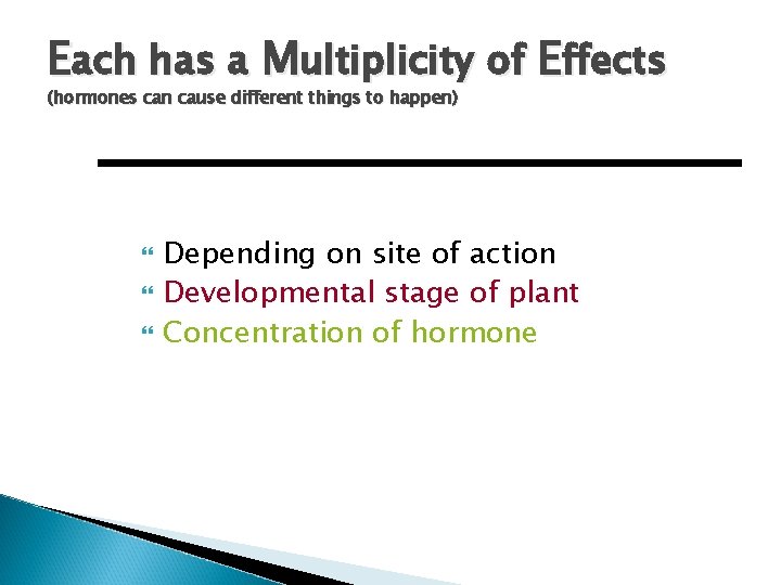 Each has a Multiplicity of Effects (hormones can cause different things to happen) Depending