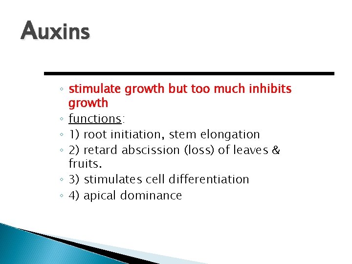 Auxins ◦ stimulate growth but too much inhibits growth ◦ functions: ◦ 1) root