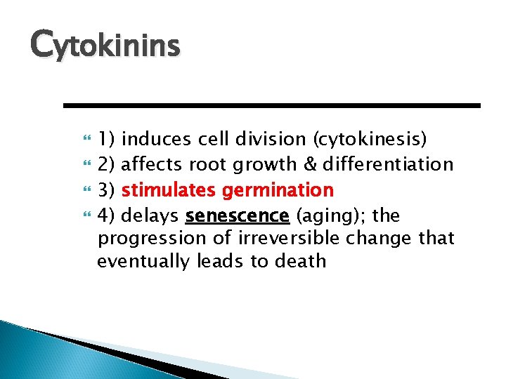 Cytokinins 1) induces cell division (cytokinesis) 2) affects root growth & differentiation 3) stimulates