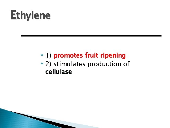 Ethylene 1) promotes fruit ripening 2) stimulates production of cellulase 