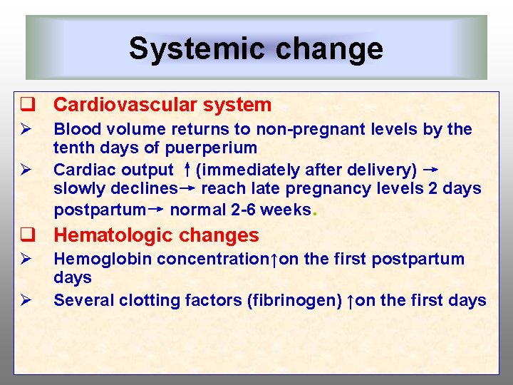 Systemic change q Cardiovascular system Ø Ø Blood volume returns to non-pregnant levels by