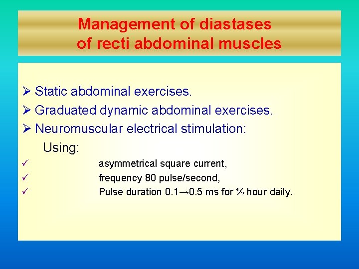 Management of diastases of recti abdominal muscles Ø Static abdominal exercises. Ø Graduated dynamic