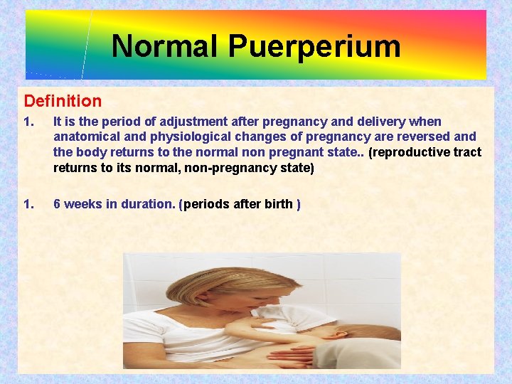 Normal Puerperium Definition 1. It is the period of adjustment after pregnancy and delivery