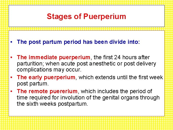 Stages of Puerperium • The post partum period has been divide into: • The
