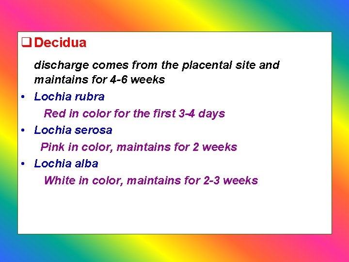 q Decidua discharge comes from the placental site and maintains for 4 -6 weeks