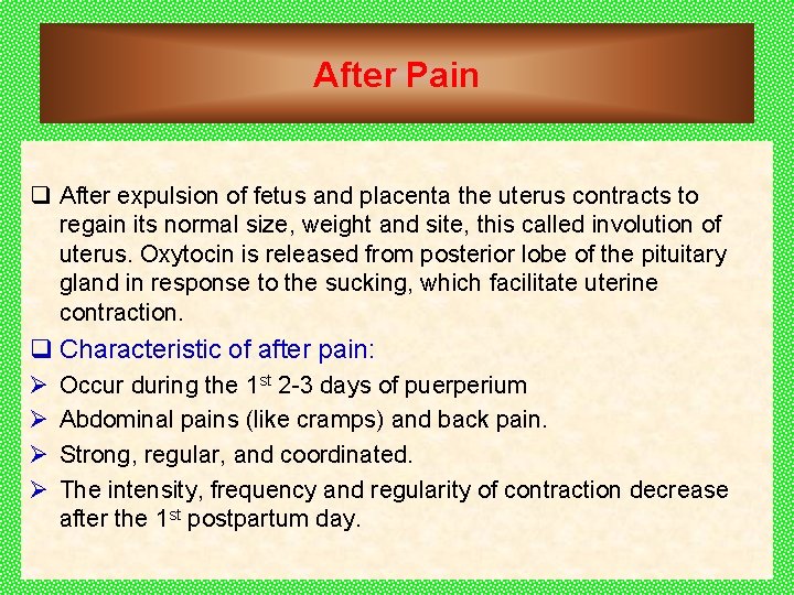 After Pain q After expulsion of fetus and placenta the uterus contracts to regain