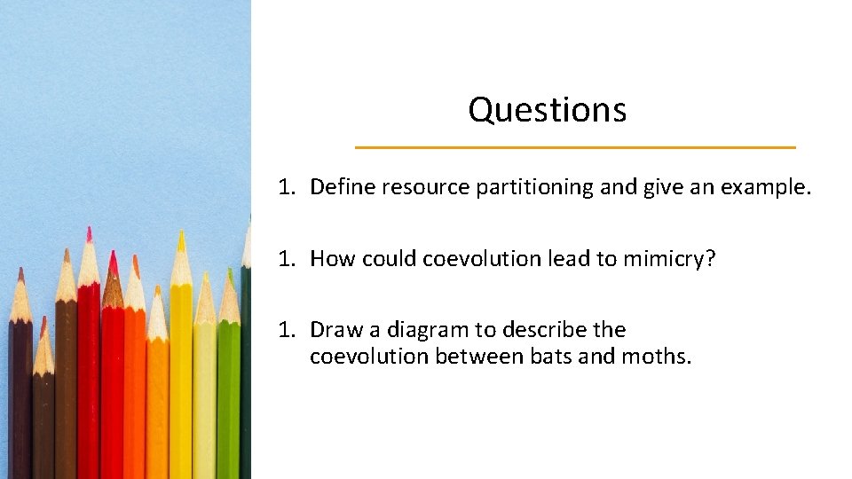Questions 1. Define resource partitioning and give an example. 1. How could coevolution lead Questions 1. Define resource partitioning and give an example. 1. How could coevolution lead