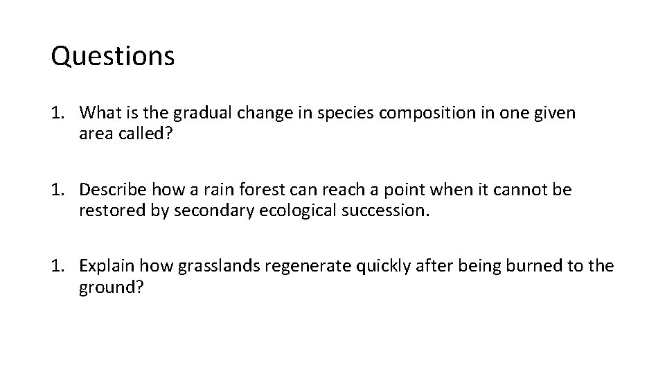 Questions 1. What is the gradual change in species composition in one given area Questions 1. What is the gradual change in species composition in one given area