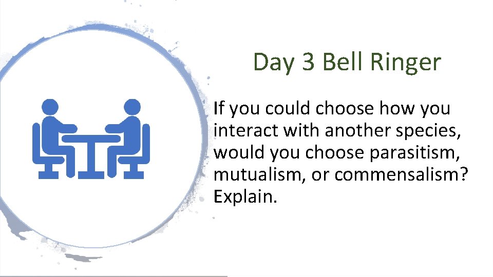 Day 3 Bell Ringer If you could choose how you interact with another species, Day 3 Bell Ringer If you could choose how you interact with another species,