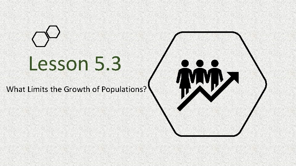 Lesson 5. 3 What Limits the Growth of Populations? Lesson 5. 3 What Limits the Growth of Populations?