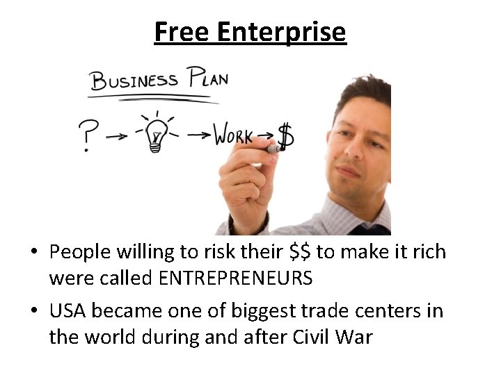 Free Enterprise • People willing to risk their $$ to make it rich were