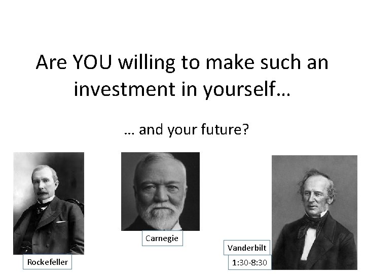 Are YOU willing to make such an investment in yourself… … and your future?