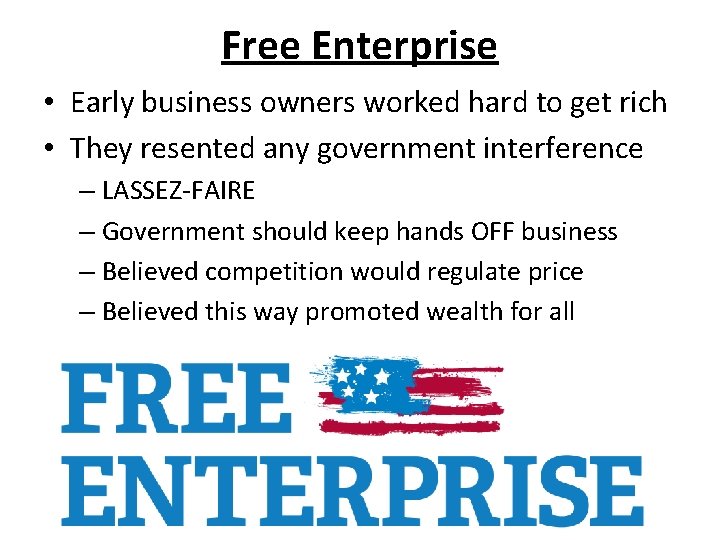 Free Enterprise • Early business owners worked hard to get rich • They resented