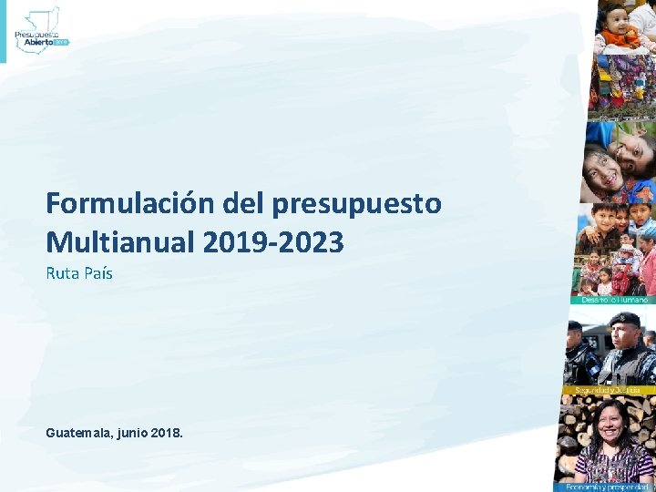 Formulación del presupuesto Multianual 2019 -2023 Ruta País Guatemala, junio 2018. 