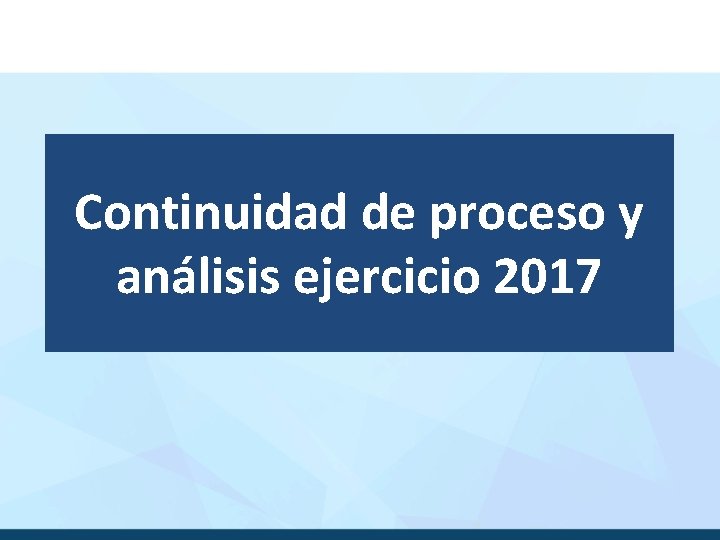 Continuidad de proceso y análisis ejercicio 2017 